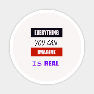 Everything You Can Imagine is Real Magnet